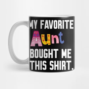 My Favorite aunt Bought Me This Shirt Mug